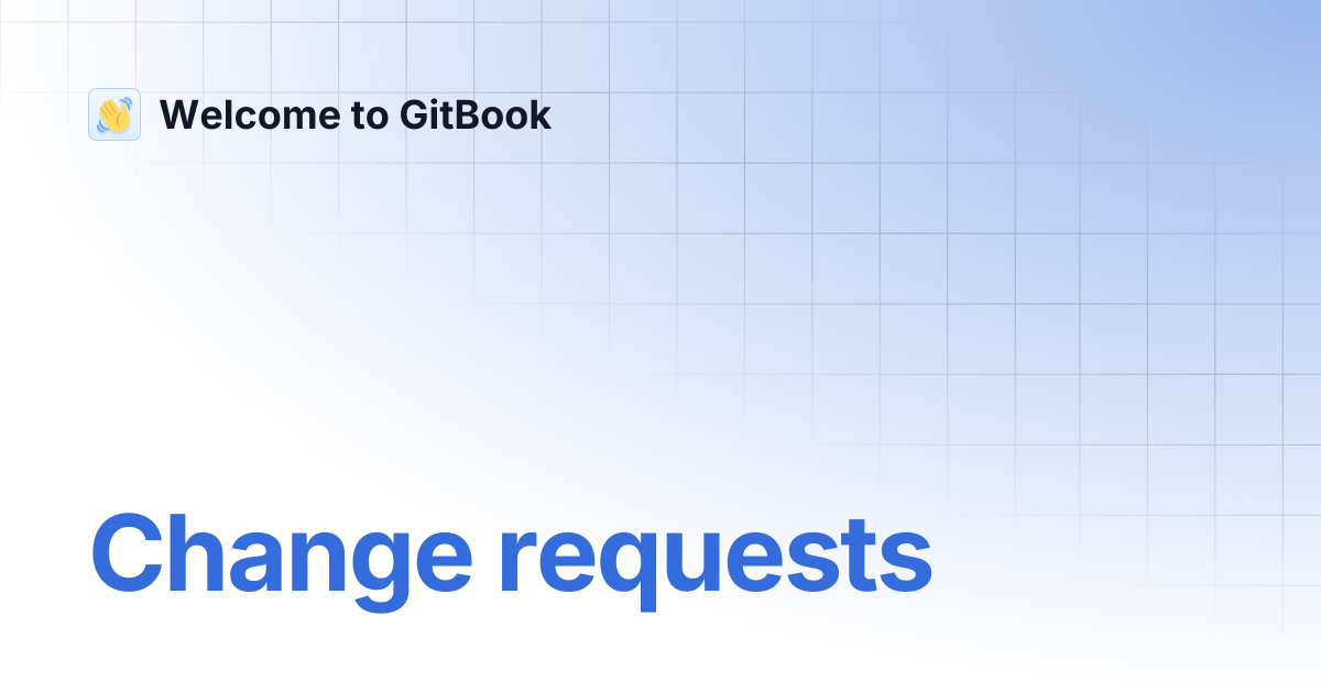 Change requests | Welcome to GitBook